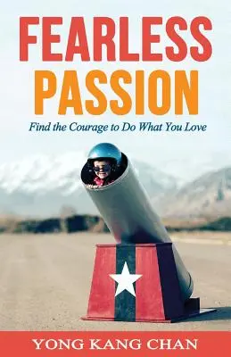 Furchtlose Leidenschaft: Finden Sie den Mut, das zu tun, was Sie lieben - Fearless Passion: Find the Courage to Do What You Love