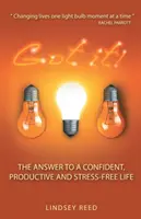 Got It!: Die Antwort auf ein selbstbewusstes, produktives und stressfreies Leben - Got It!: The Answer to a Confident, Productive & Stress-Free Life