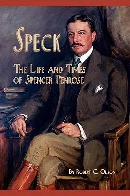 Speck - Das Leben und die Zeiten von Spencer Penrose - Speck - The Life and Times of Spencer Penrose