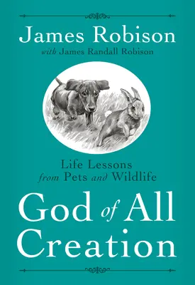 Gott der ganzen Schöpfung: Lebenslektionen von Haustieren und Wildtieren - God of All Creation: Life Lessons from Pets and Wildlife