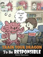 Trainiere deinen Drachen zu einem verantwortungsvollen Wesen: Bringen Sie Ihrem Drachen Verantwortung bei. Eine niedliche Kindergeschichte, die Kindern beibringt, wie man Verantwortung für das Leben übernimmt. - Train Your Dragon To Be Responsible: Teach Your Dragon About Responsibility. A Cute Children Story To Teach Kids How to Take Responsibility For The Ch