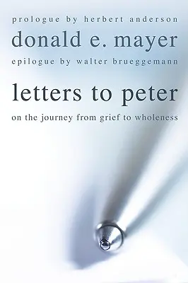 Briefe an Peter: Auf der Reise vom Kummer zur Ganzheit - Letters to Peter: On the Journey from Grief to Wholeness