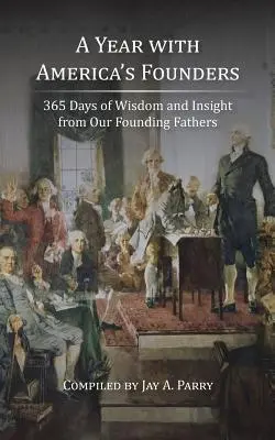 Ein Jahr mit Amerikas Gründervätern: 365 Tage voller Weisheit und Einsicht von unseren Gründervätern - A Year with America's Founders: 365 Days of Wisdom and Insight from Our Founding Fathers