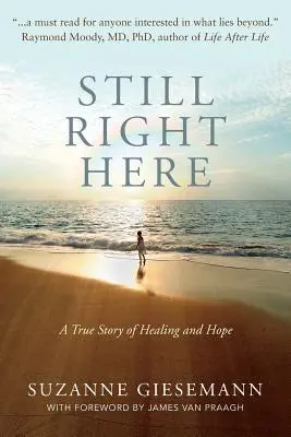 Immer noch genau hier: Eine wahre Geschichte von Heilung und Hoffnung - Still Right Here: A True Story of Healing and Hope