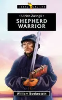 Ulrich Zwingli: Hirtenkrieger - Ulrich Zwingli: Shepherd Warrior