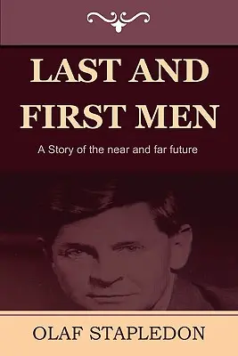 Die letzten und die ersten Menschen: Eine Geschichte aus der nahen und fernen Zukunft - Last and First Men: A Story of the Near and Far Future