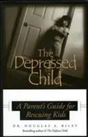 Depressives Kind: Ein Leitfaden für Eltern, die ihre Kinder wieder gesund machen wollen - Depressed Child: A Parent's Guide for Rescusing Kids