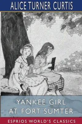 Das Yankee-Mädchen in Fort Sumter (Esprios-Klassiker) - Yankee Girl at Fort Sumter (Esprios Classics)