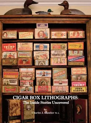 Zigarrenkisten-Lithographien: Die aufgedeckten Innengeschichten - Cigar Box Lithographs: The Inside Stories Uncovered