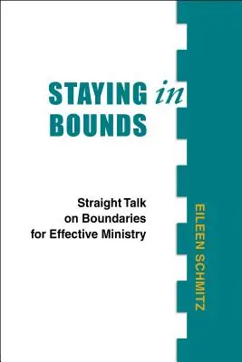 In Grenzen bleiben: Klares Wort über Grenzen für einen effektiven Dienst - Staying in Bounds: Straight Talk on Boundaries for Effective Ministry