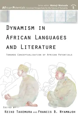 Dynamik in afrikanischen Sprachen und Literaturen: Auf dem Weg zur Konzeptualisierung afrikanischer Potentiale - Dynamism in African Languages and Literature: Towards Conceptualisation of African Potentials