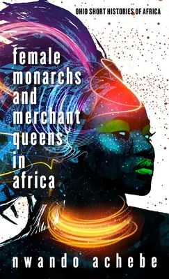 Weibliche Monarchen und Handelsköniginnen in Afrika - Female Monarchs and Merchant Queens in Africa