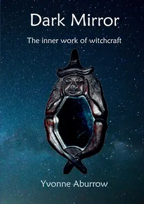 Dunkler Spiegel: Die innere Arbeit der Hexerei - Dark Mirror: The inner work of witchcraft