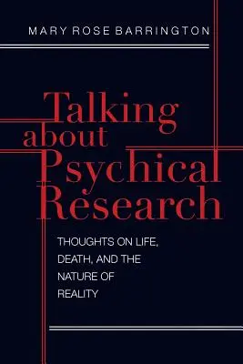 Über psychische Forschung sprechen: Gedanken über Leben, Tod und die Natur der Wirklichkeit - Talking About Psychical Research: Thoughts on Life, Death and the Nature of Reality