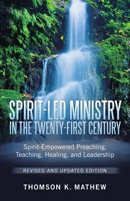 Geistgeleiteter Dienst im einundzwanzigsten Jahrhundert - überarbeitete und aktualisierte Ausgabe: Geistbefähigtes Predigen, Lehren, Heilen und Leiten - Spirit-Led Ministry in the Twenty-First Century Revised and Updated Edition: Spirit-Empowered Preaching, Teaching, Healing, and Leadership