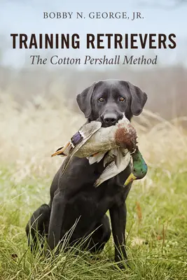 Ausbildung von Retrievern: Die Cotton-Pershall-Methode - Training Retrievers: The Cotton Pershall Method