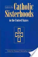 Führer zu den katholischen Schwesternschaften in den Vereinigten Staaten, Fünfte Ausgabe - Guide to the Catholic Sisterhoods in the United States, Fifth Edition