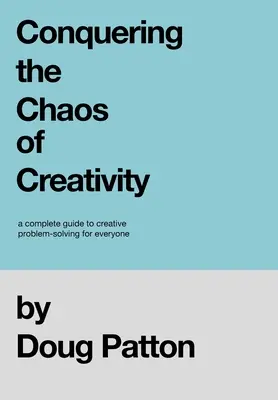 Das Chaos der Kreativität bezwingen: Ein kompletter Leitfaden zur kreativen Problemlösung für jedermann - Conquering the Chaos of Creativity: A complete guide to creative problem-solving for everyone