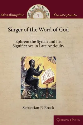 Sänger des Wortes Gottes: Ephrem der Syrer und seine Bedeutung in der Spätantike - Singer of the Word of God: Ephrem the Syrian and his Significance in Late Antiquity