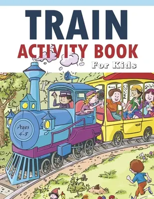 Zug-Aktivitätsbuch für Kinder von 4-8 Jahren: 41 Seiten zur sinnvollen Freizeitgestaltung, Verbesserung von Problemlösungsspielen, Selbstvertrauen für Kinder und gemeinsamer Spaß - Train Activity Book For Kids 4-8: 41Pages for Make Free Time Useful, Improve Problem Solving Games, Confidence for Kids and Fun Together