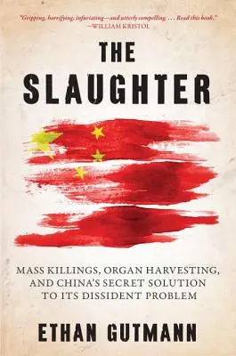 Das Gemetzel: Massentötungen, Organentnahme und Chinas Geheimlösung für sein Dissidentenproblem - The Slaughter: Mass Killings, Organ Harvesting, and China's Secret Solution to Its Dissident Problem