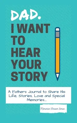 Papa, ich will deine Geschichte hören: Ein Väter-Tagebuch, um sein Leben, seine Geschichten, seine Liebe und besondere Erinnerungen zu teilen - Dad, I Want To Hear Your Story: A Fathers Journal To Share His Life, Stories, Love And Special Memories