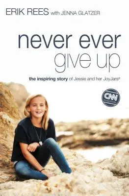 Niemals aufgeben: Die inspirierende Geschichte von Jessie und ihren JoyJars - Never Ever Give Up: The Inspiring Story of Jessie and Her JoyJars