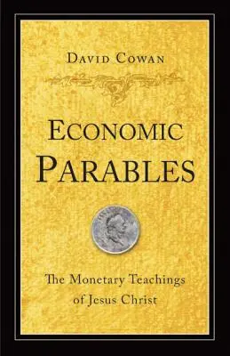 Wirtschaftliche Gleichnisse: Die monetären Lehren von Jesus Christus - Economic Parables: The Monetary Teachings of Jesus Christ