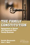 Die Familienverfassung: Vereinbarungen zur Sicherung und Fortführung Ihrer Familie und Ihres Unternehmens - The Family Constitution: Agreements to Secure and Perpetuate Your Family and Your Business
