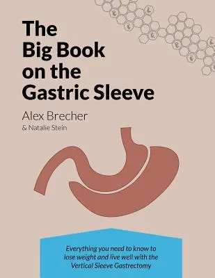 Das große Buch über den Magenschlauch: Alles, was Sie wissen müssen, um mit der vertikalen Sleeve-Gastrektomie Gewicht zu verlieren und gut zu leben - The Big Book on the Gastric Sleeve: Everything You Need to Know to Lose Weight and Live Well with the Vertical Sleeve Gastrectomy