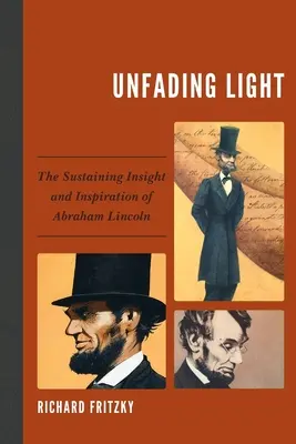 Unvergängliches Licht: Die anhaltende Einsicht und Inspiration von Abraham Lincoln - Unfading Light: The Sustaining Insight and Inspiration of Abraham Lincoln