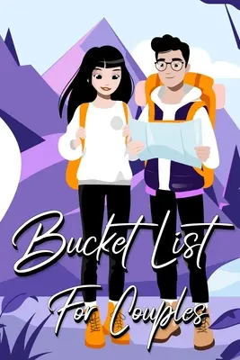 Bucket List für Paare: Ein kreatives und inspirierendes Journal für Ideen und Abenteuer für Paare (Our Bucket List) - Bucket List For Couples: A Creative and Inspirational Journal for Ideas and Adventures for Couples (Our Bucket List)