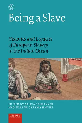 Being a Slave: Geschichte und Vermächtnis der europäischen Sklaverei im Indischen Ozean - Being a Slave: Histories and Legacies of European Slavery in the Indian Ocean