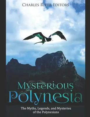 Geheimnisvolles Polynesien: Die Mythen, Legenden und Geheimnisse der Polynesier - Mysterious Polynesia: The Myths, Legends, and Mysteries of the Polynesians