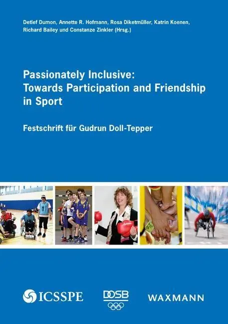 Leidenschaftlich inklusiv: Für Teilhabe und Freundschaft im Sport: Festschrift für Gudrun Doll-Tepper - Passionately Inclusive: Towards Participation and Friendship in Sport: Festschrift fr Gudrun Doll-Tepper
