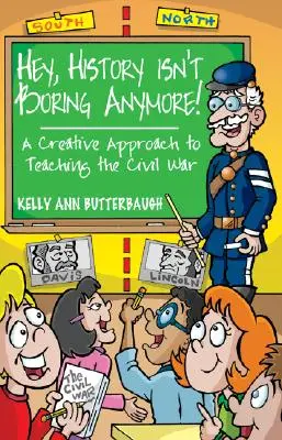 Hey, Geschichte ist nicht mehr langweilig! Ein kreativer Ansatz für den Unterricht über den Bürgerkrieg - Hey, History Isn't Boring Anymore! A Creative Approach to Teaching the Civil War