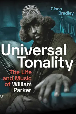 Universelle Tonalität: Das Leben und die Musik von William Parker - Universal Tonality: The Life and Music of William Parker