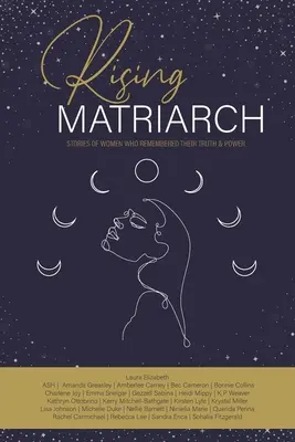 Aufstrebende Matriarchin: Geschichten von Frauen, die sich an ihre Wahrheit und Macht erinnerten - Rising Matriarch: Stories of women who remembered their truth and power