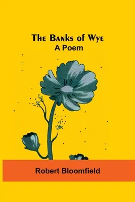 Die Ufer des Wye: Ein Gedicht - The Banks Of Wye: A Poem