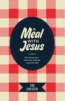 Eine Mahlzeit mit Jesus: Die Entdeckung von Gnade, Gemeinschaft und Mission rund um den Tisch - A Meal with Jesus: Discovering Grace, Community, & Mission Around the Table