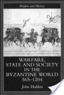 Kriegsführung, Staat und Gesellschaft in der byzantinischen Welt 565-1204 - Warfare, State and Society in the Byzantine World 565-1204