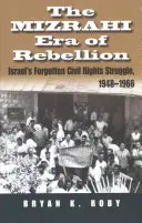 Die Mizrachi-Ära der Rebellion: Israels vergessener Kampf um die Bürgerrechte 1948-1966 - The Mizrahi Era of Rebellion: Israel's Forgotten Civil Rights Struggle 1948-1966