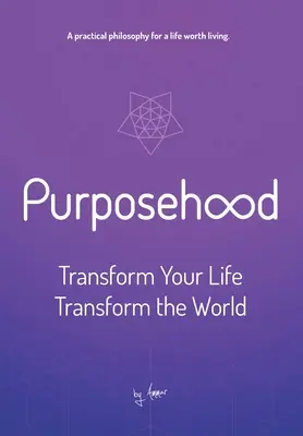 Zielstrebigkeit: Verändere dein Leben, verändere die Welt - Purposehood: Transform Your Life, Transform the World