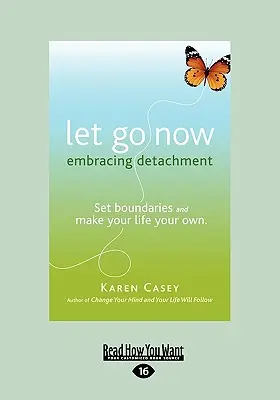 Jetzt loslassen: Loslassen und loslassen (Großdruck 16pt) - Let Go Now: Embracing Detachment (Large Print 16pt)