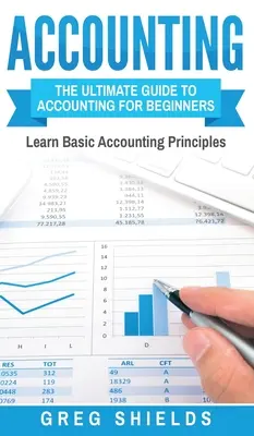 Rechnungswesen: Der ultimative Leitfaden zur Buchhaltung für Anfänger - Lernen Sie die Grundprinzipien der Buchhaltung - Accounting: The Ultimate Guide to Accounting for Beginners - Learn the Basic Accounting Principles