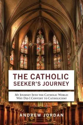 Die Reise eines katholischen Suchers: Meine Reise in die katholische Welt - The Catholic Seeker's Journey: My Journey Into the Catholic World