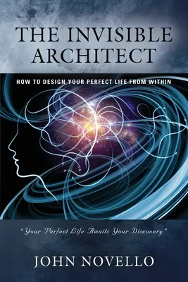 Der unsichtbare Architekt: Wie Sie Ihr perfektes Leben von innen heraus gestalten können - The Invisible Architect: How to Design Your Perfect Life from Within