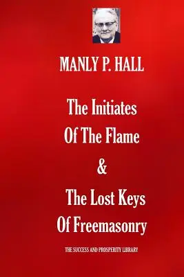 Die Eingeweihten der Flamme & Die verlorenen Schlüssel der Freimaurerei - The Initiates Of The Flame & The Lost Keys Of Freemasonry