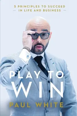 Play to Win: 5 Prinzipien für Erfolg im Leben und im Beruf - Play to Win: 5 Principles to Succeed in Life and Business