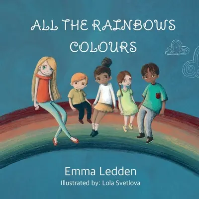 Alle Farben des Regenbogens: Ein Buch über Vielfalt, Integration und Zugehörigkeit für kleine Geister - All The Rainbows Colours: A book about diversity, inclusion and belonging for little minds